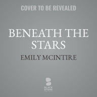 Title: Beneath the Stars, Author: Emily McIntire