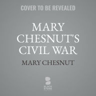 Title: Mary Chesnut's Civil War, Author: Mary Chesnut