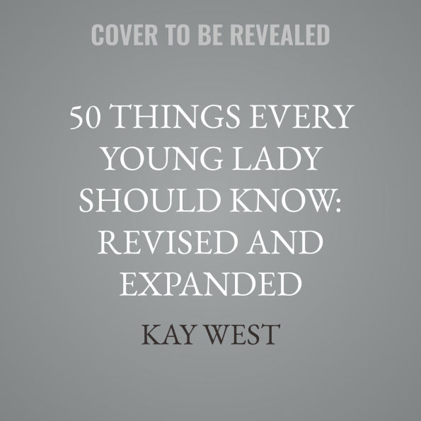 50 Things Every Young Lady Should Know: Revised and Expanded: What to Do, What to Say, and How to Behave