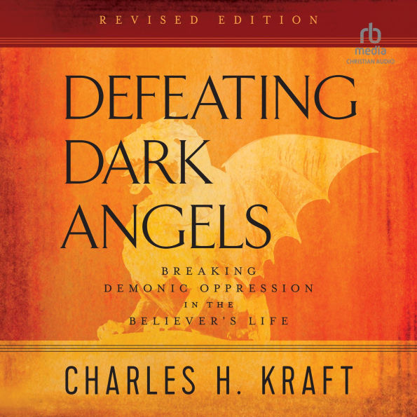 Defeating Dark Angels: Breaking Demonic Oppression in the Believer's Life