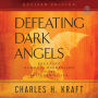 Defeating Dark Angels: Breaking Demonic Oppression in the Believer's Life