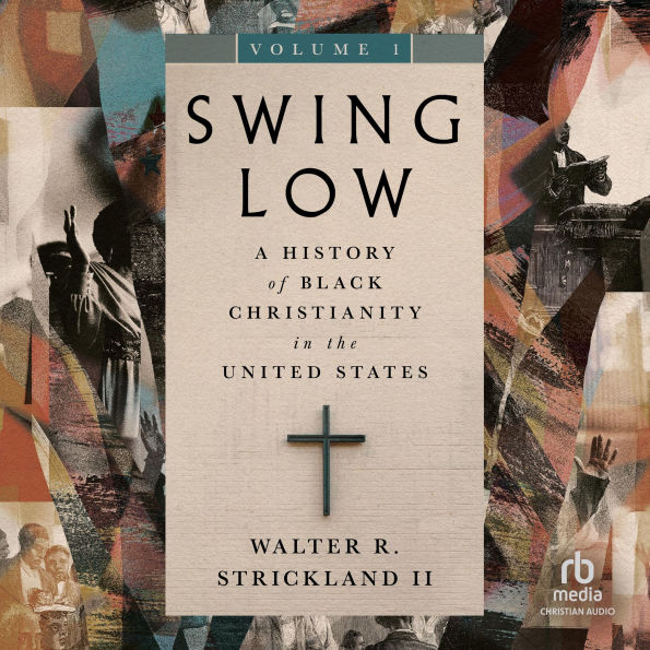 Swing Low, Volume 1: A History of Black Christianity in the United States