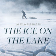 Title: The Ice on the Lake, Author: Alex Messenger