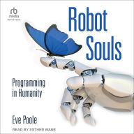 Title: Robot Souls: Programming in Humanity, Author: Eve Poole