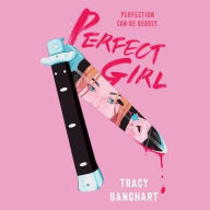 Title: The Perfect Girl, Author: Tracy Banghart