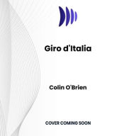 Title: Giro d'Italia: The Story of the World's Most Beautiful Bike Race, Author: Colin O'Brien