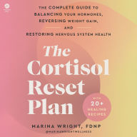 Title: The Cortisol Reset Plan: The Complete Guide to Balancing Your Hormones, Reversing Weight Gain, and Restoring Nervous System Health, Author: Marina Wright