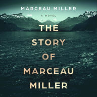 Title: The Story of Marceau Miller, Author: Marceau Miller