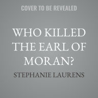 Title: Who Killed the Earl of Moran?, Author: Stephanie Laurens
