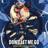 Title: Don't Let Me Go, Author: Kevin Christopher Snipes