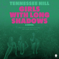 Title: Girls with Long Shadows: A Novel, Author: Tennessee Hill