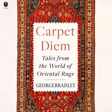 Carpet Diem: Tales from the World of Oriental Rugs