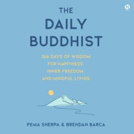 Title: The Daily Buddhist: 366 Days of Wisdom for Happiness, Inner Freedom, and Mindful Living, Author: Brendan Barca