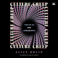 Title: Culture Creep: Notes on the Pop Apocalypse, Author: Alice Bolin