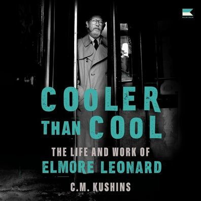 Cooler Than Cool: The Life and Work of Elmore Leonard