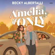 Title: Amelia, If Only, Author: Becky Albertalli