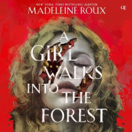 Title: A Girl Walks Into the Forest, Author: Madeleine Roux