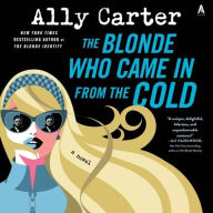 Title: The Blonde Who Came In from the Cold: A Novel, Author: Ally Carter