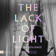 Title: The Lack of Light: A Novel of Georgia, Author: Nino Haratischwili