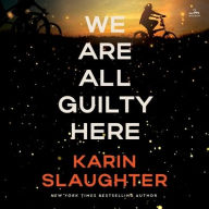 Title: We Are All Guilty Here: A Novel, Author: Karin Slaughter