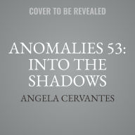 Title: Anomalies 53: Into the Shadows, Author: Angela Cervantes
