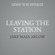 Title: Leaving the Station, Author: Jake Maia Arlow
