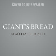 Title: Giant's Bread: A Novel, Author: Agatha Christie