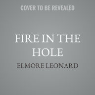 Title: Fire in the Hole: Stories, Author: Elmore Leonard