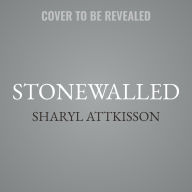 Title: Stonewalled: My Fight for Truth Against the Forces of Obstruction, Intimidation, and Harassment in Obama's Washington, Author: Sharyl Attkisson