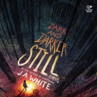 Title: Dark and Darker Still, Author: J a White
