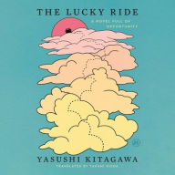 Title: The Lucky Ride: A Novel Full of Opportunity, Author: Yasushi Kitagawa