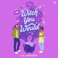 Title: Witch You Would: A Novel, Author: Lia Amador