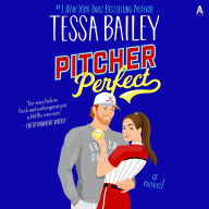 Title: Pitcher Perfect: A Novel, Author: Tessa Bailey