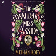 Title: The Formidable Miss Cassidy: A Novel, Author: Meihan Boey