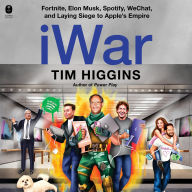 Title: iWar: Fortnite, Elon Musk, Spotify, WeChat, and Laying Siege to Apple's Empire, Author: Tim Higgins