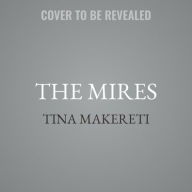 Title: The Mires: A Novel, Author: Tina Makereti