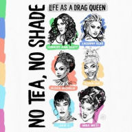 Title: No Tea, No Shade: Life as a Drag Queen, Author: Kennedy Ann Scott