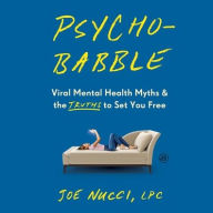 Title: Psychobabble: Viral Mental Health Myths & the Truths to Set You Free, Author: Joe Nucci