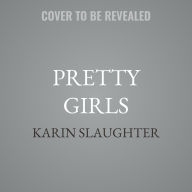 Title: Pretty Girls: A Novel, Author: Karin Slaughter