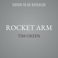 Title: Rocket Arm, Author: Tim Green