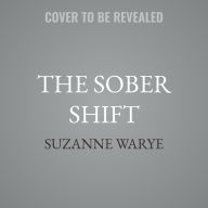 Title: The Sober Shift: A Modern-Day Guide to Living an Abundant Sober Life, Author: Suzanne Warye