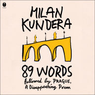 Title: 89 Words followed by Prague, A Disappearing Poem, Author: Milan Kundera