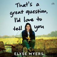 Title: That's a Great Question, I'd Love to Tell You, Author: Elyse Myers
