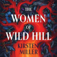 Title: The Women of Wild Hill: A Novel, Author: Kirsten Miller