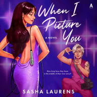 Title: When I Picture You: A Novel, Author: Sasha Laurens