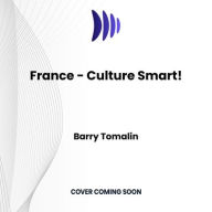 Title: France - Culture Smart!: The Essential Guide to Customs & Culture, Author: Barry Tomalin