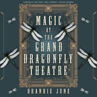 Title: Magic at the Grand Dragonfly Theatre, Author: Brandie June