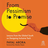 Title: From Pessimism to Promise: Lessons from the Global South on Designing Inclusive Tech, Author: Payal Arora