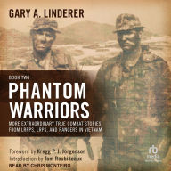 Title: Phantom Warriors: Book II: More Extraordinary True Combat Stories from LRRPS, LRPS, and Rangers in Vietnam, Author: Gary A. Linderer