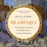 Title: Islamesque: The Forgotten Craftsmen Who Built Europe's Medieval Monuments, Author: Diana Darke